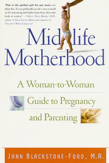 Midlife Motherhood: A Woman-To-Woman Guide to Pregnancy and Parenting