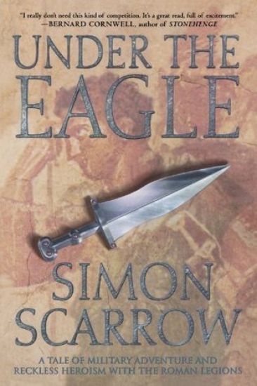 Under the Eagle: A Tale of Military Adventure and Reckless Heroism with the Roman Legions