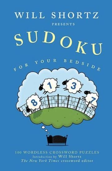 Will Shortz Presents Sudoku for Your Bedside: 100 Wordless Crossword Puzzles