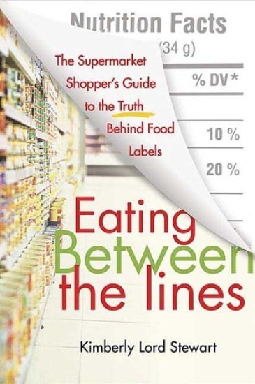 Eating Between the Lines: The Supermarket Shopper's Guide to the Truth Behind Food Labels
