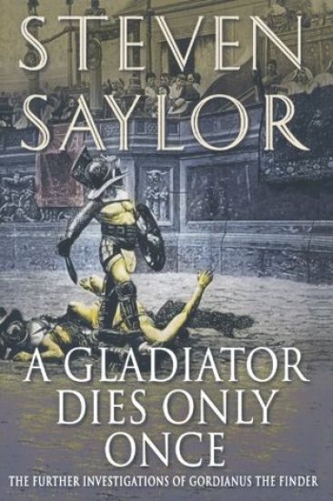 A Gladiator Dies Only Once: The Further Investigations of Gordianus the Finder