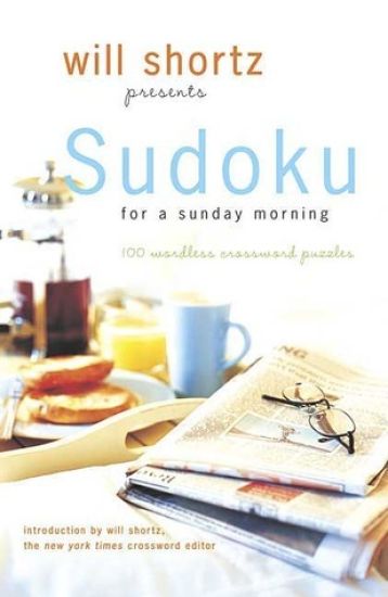 Will Shortz Presents Sudoku for a Sunday Morning: 100 Wordless Crossword Puzzles