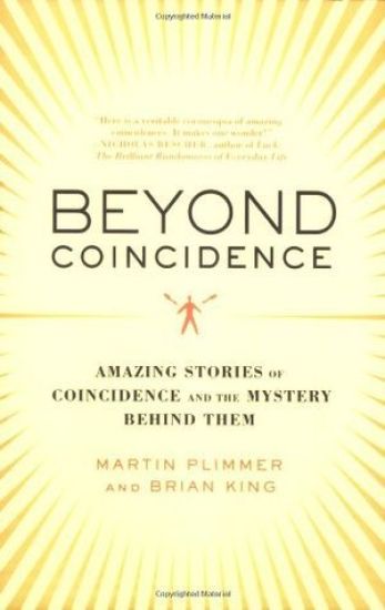 Beyond Coincidence: Amazing Stories of Coincidence and the Mystery Behind Them