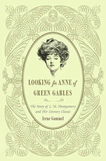 Looking for Anne of Green Gables: The Story of L. M. Montgomery and Her Literary Classic