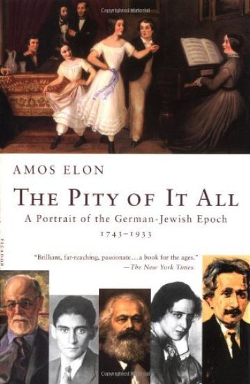 The Pity of It All: A Portrait of the German-Jewish Epoch, 1743-1933