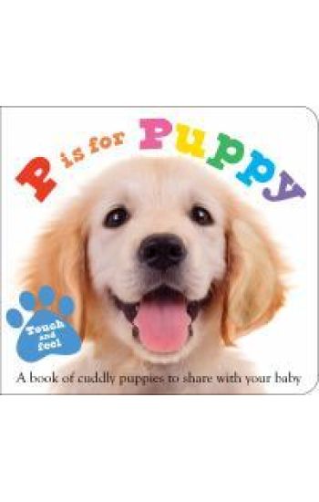 ABC Touch & Feel: P Is for Puppy: A Book of Cuddly Puppies to Share with Your Baby