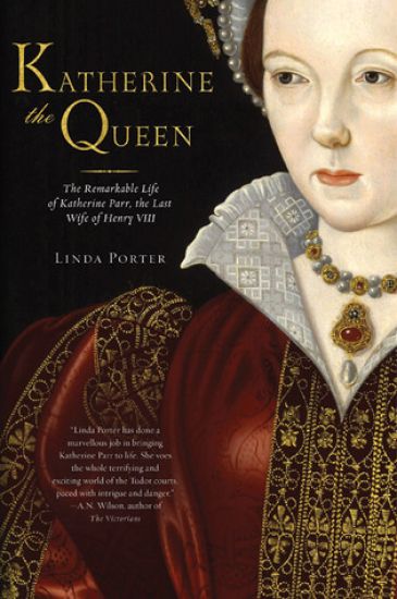 Katherine the Queen: The Remarkable Life of Katherine Parr, the Last Wife of Henry VIII