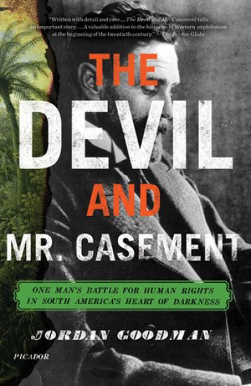 The Devil and Mr. Casement: One Man's Battle for Human Rights in South America's Heart of Darkness