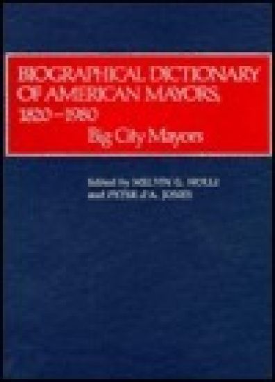 Biographical Dictionary of American Mayors, 1820-1980