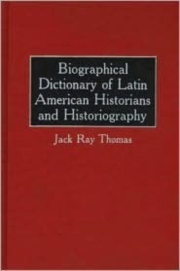 Biographical Dictionary of Latin American Historians and Historiography