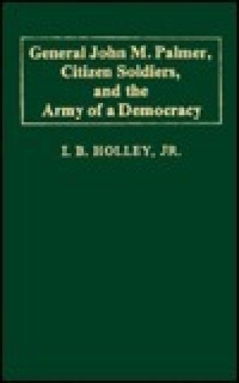 General John M. Palmer, Citizen Soldiers, and the Army of a Democracy
