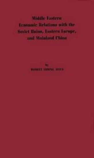 Middle Eastern Economic Relations with the Soviet Union, Eastern Europe, and Mainland China.