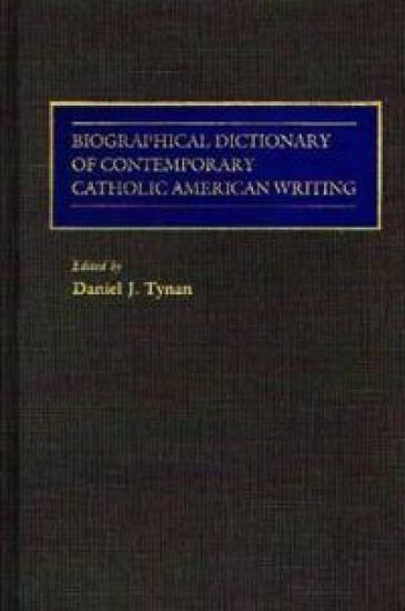 Biographical Dictionary of Contemporary Catholic American Writing