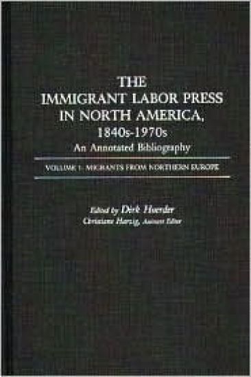 The Immigrant Labor Press in North America, 1840s-1970s: An Annotated Bibliography