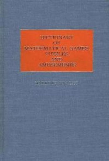 Dictionary of Mathematical Games, Puzzles, and Amusements