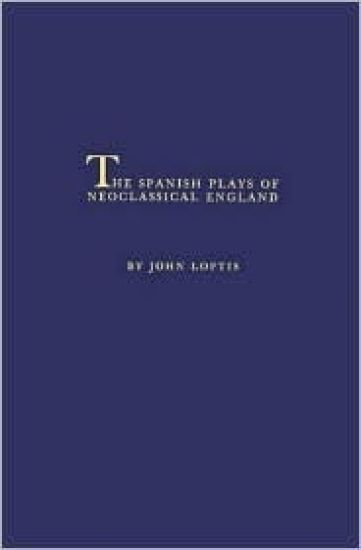 The Spanish Plays of Neoclassical England.