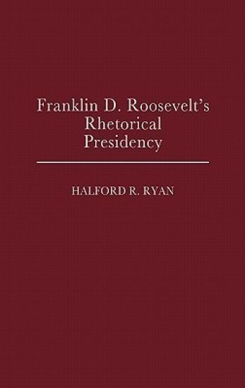 Franklin D. Roosevelt's Rhetorical Presidency
