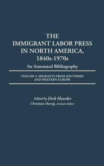 The Immigrant Labor Press in North America, 1840s-1970s: An Annotated Bibliography