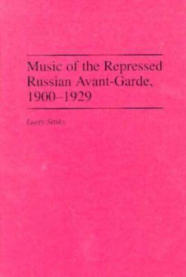 Music of the Repressed Russian Avant-Garde, 1900-1929