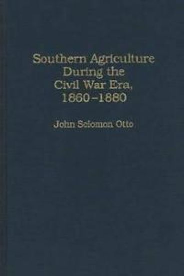 Southern Agriculture During the Civil War Era, 1860-1880