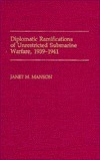 Diplomatic Ramifications of Unrestricted Submarine Warfare, 1939-1941