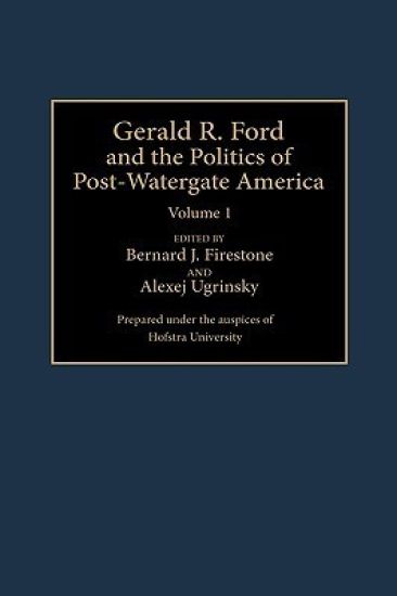 Gerald R. Ford and the Politics of Post-Watergate America