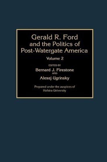 Gerald R. Ford and the Politics of Post-Watergate America