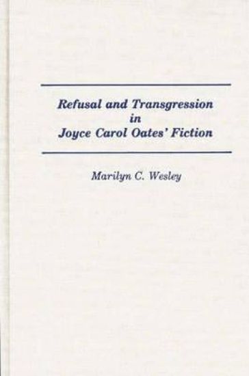 Refusal and Transgression in Joyce Carol Oates' Fiction