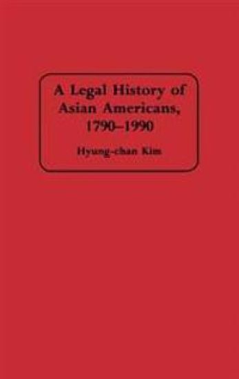 A Legal History of Asian Americans, 1790-1990
