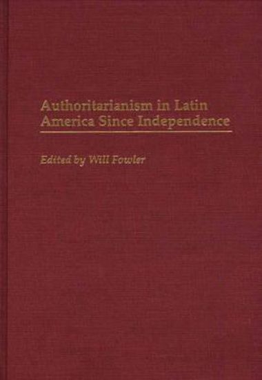 Authoritarianism in Latin America Since Independence