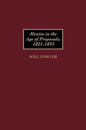 Mexico in the Age of Proposals, 1821-1853