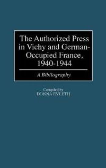 The Authorized Press in Vichy and German-Occupied France, 1940-1944