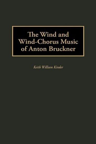 The Wind and Wind-Chorus Music of Anton Bruckner