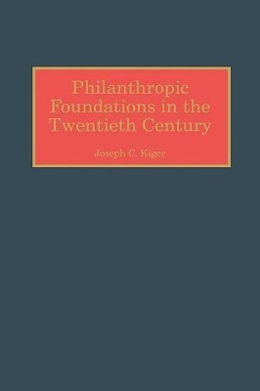 Philanthropic Foundations in the Twentieth Century