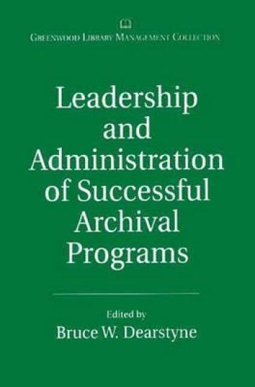 Leadership and Administration of Successful Archival Programs