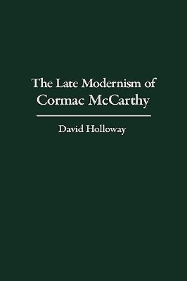 The Late Modernism of Cormac McCarthy