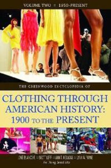 The Greenwood Encyclopedia of Clothing through American History, 1900 to the Present