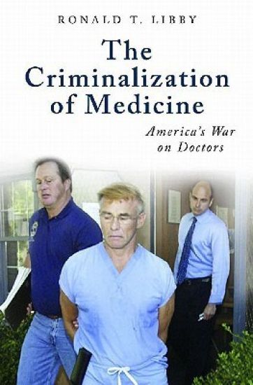 The Criminalization of Medicine