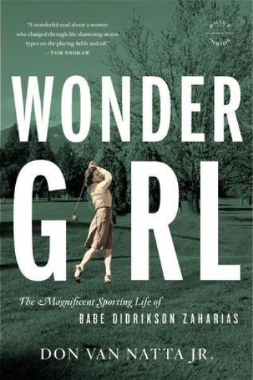 Wonder Girl: The Magnificent Sporting Life of Babe Didrikson Zaharias