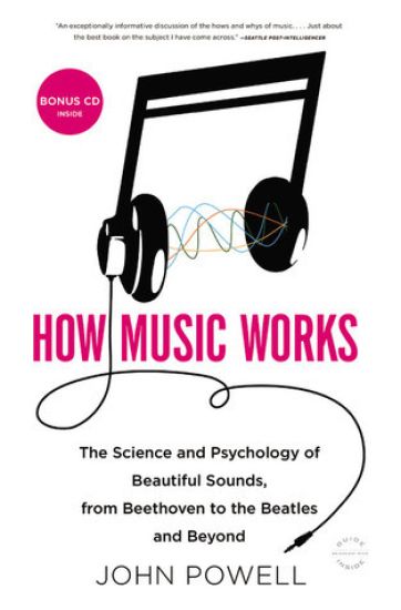 How Music Works: The Science and Psychology of Beautiful Sounds, from Beethoven to the Beatles and Beyond [With CD (Audio)]