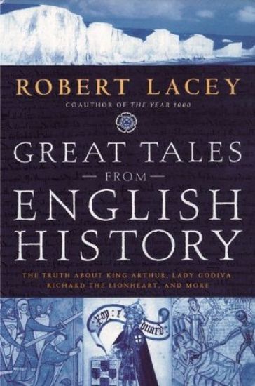 Great Tales from English History: The Truth about King Arthur, Lady Godiva, Richard the Lionheart, and More