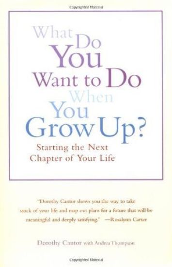 What Do You Want to Do When You Grow Up?: Starting the Next Chapter of Your Life