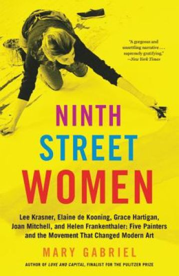 Ninth Street Women: Lee Krasner, Elaine de Kooning, Grace Hartigan, Joan Mitchell, and Helen Frankenthaler