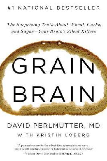 Grain Brain: The Surprising Truth about Wheat, Carbs, and Sugar--Your Brain's Silent Killers