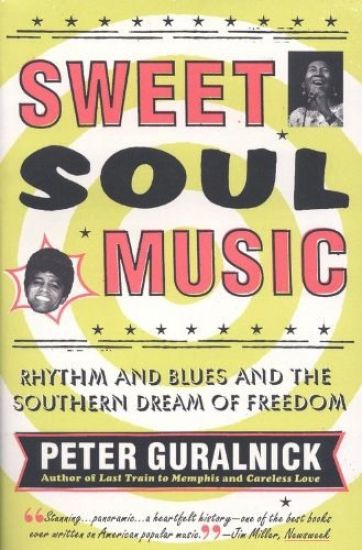 Sweet Soul Music: Rhythm and Blues and the Southern Dream of Freedom
