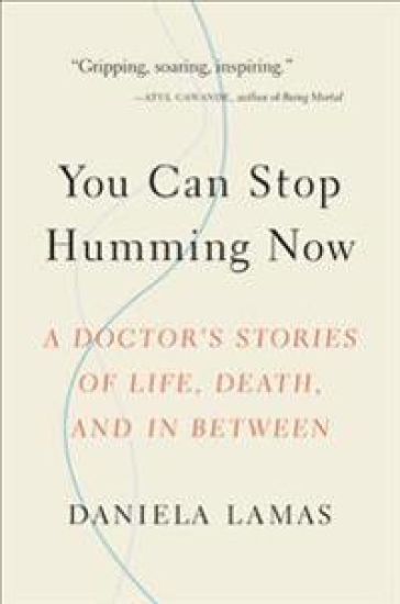 You Can Stop Humming Now: A Doctor's Stories of Life, Death, and in Between