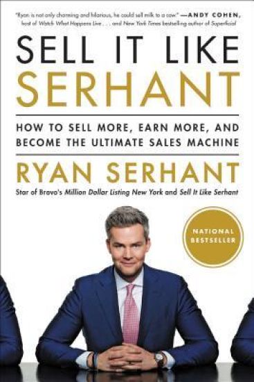 SELL IT LIKE SERHANT : HOW TO SELL MORE, EARN MORE, AND BECO