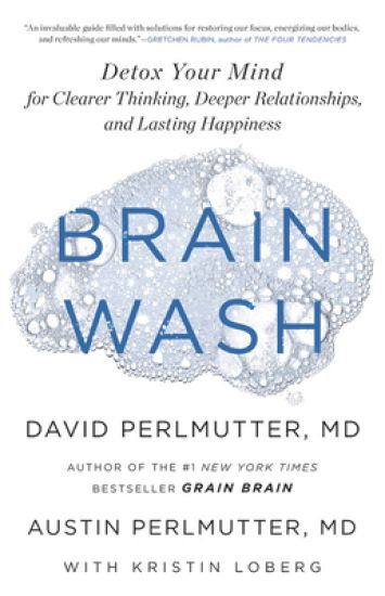 Brain Wash: Detox Your Mind for Clearer Thinking, Deeper Relationships, and Lasting Happiness