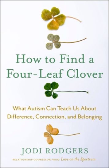 How to Find a Four-Leaf Clover: What Autism Can Teach Us about Difference, Connection, and Belonging