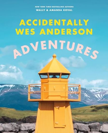 ACCIDENTALLY WES ANDERSON ADVENTURES